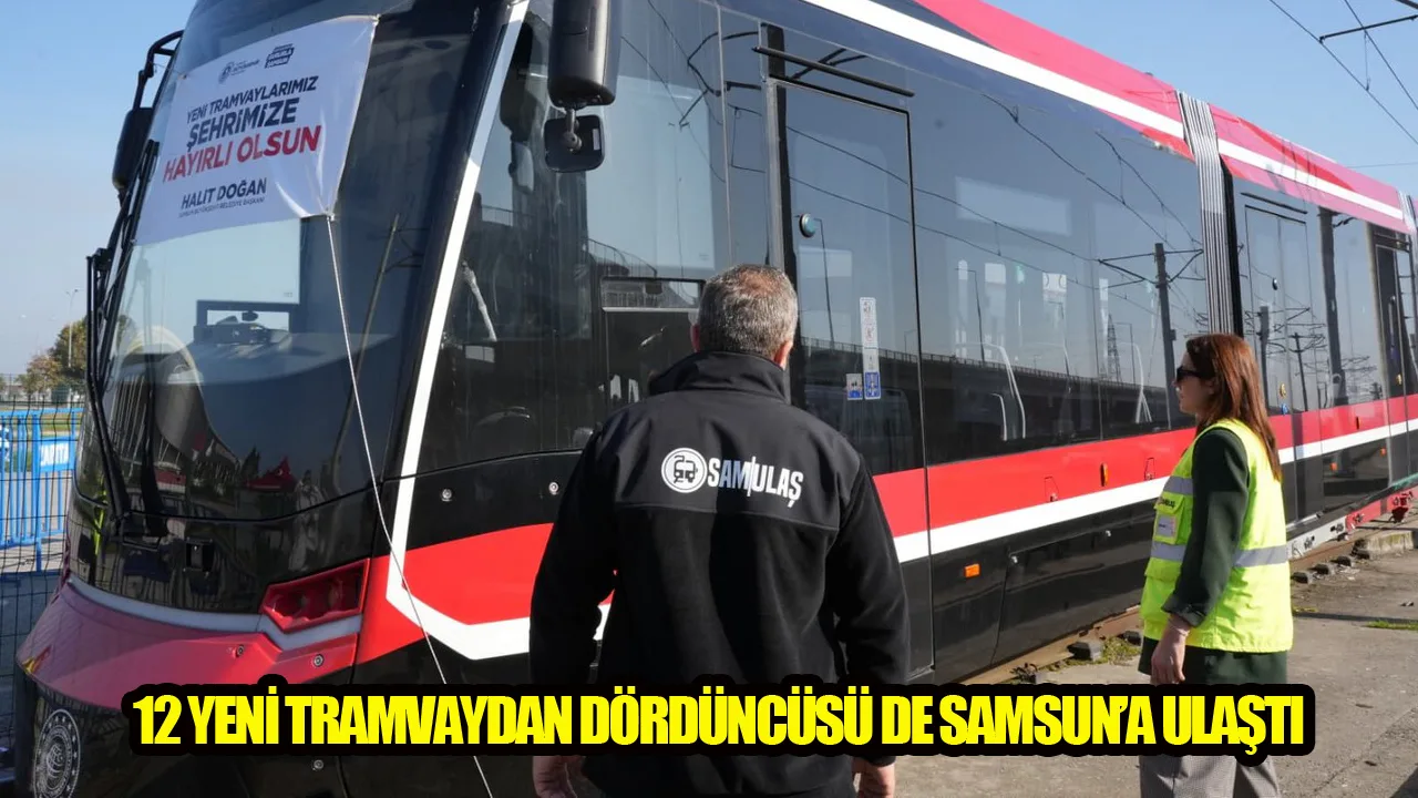 Samsun'un Ulaşım Ağı Güçleniyor: 4. Yeni Tramvay Kente Ulaştı!