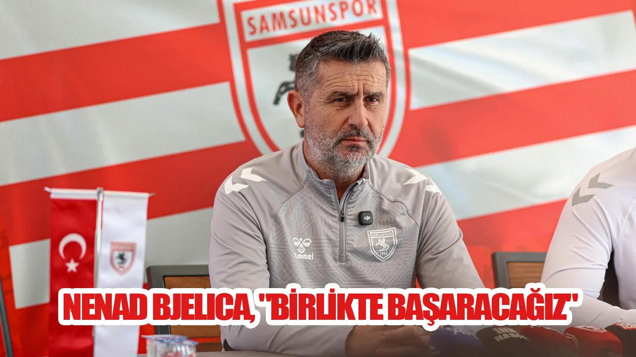 Nenad Bjelıca, ‘Birlikte Başaracağız’!