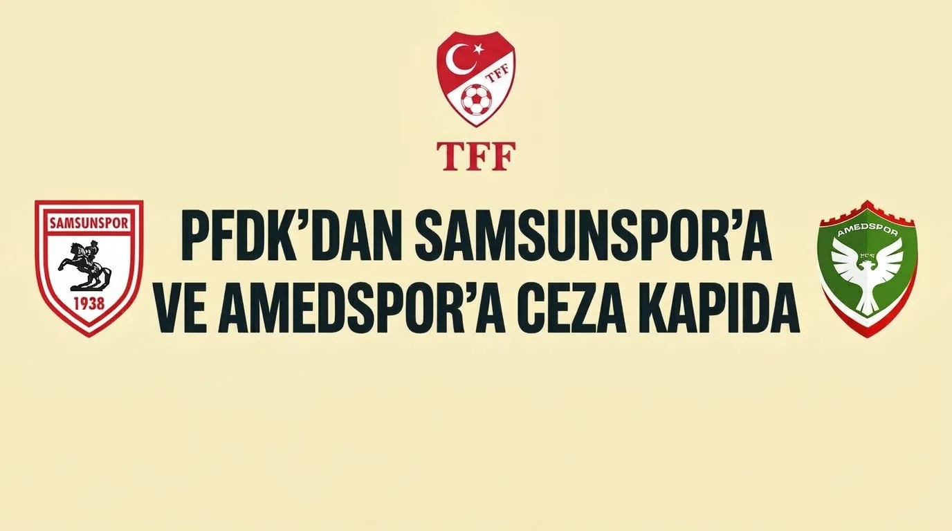 Samsunspor ve Amedspor PFDK'ya Sevk Edildi!