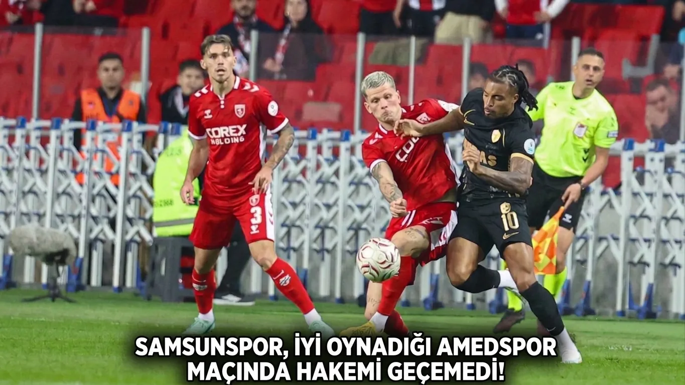 Samsunspor, İyi Oynadığı Amedspor Maçında Hakemi Geçemedi!