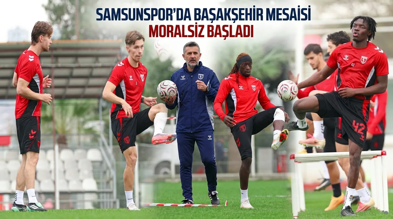 Samsunspor’da Başakşehir Mesaisi Moralsiz Başladı!