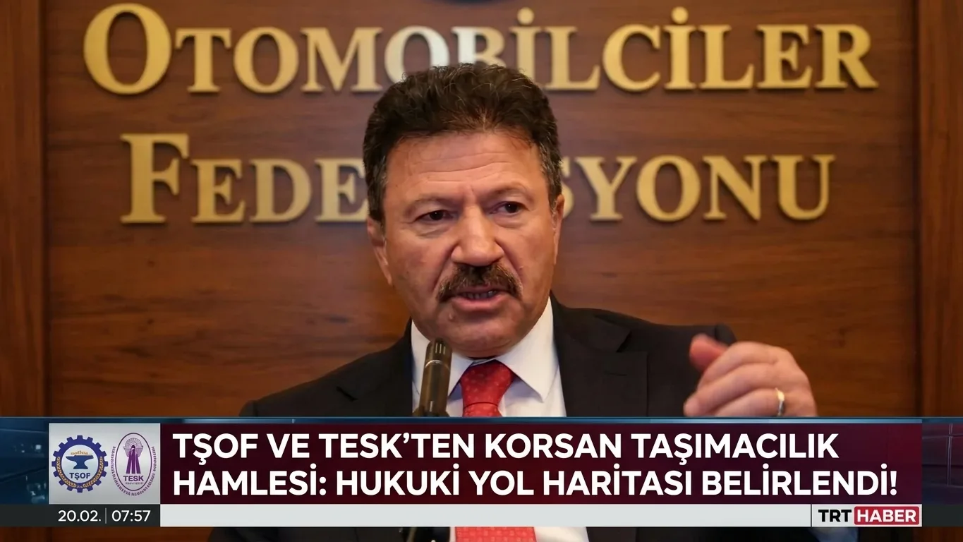 TŞOF ve TESK’ten Korsan Taşımacılık Hamlesi: Hukuki Yol Haritası Belirlendi!
