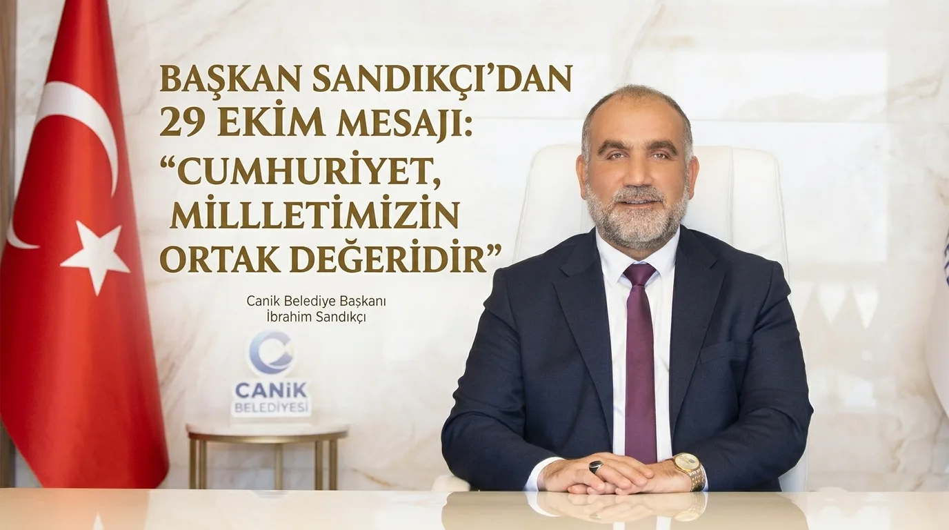 Başkan Sandıkçı'dan 29 Ekim Mesajı: ‘Cumhuriyet, Milletimizin Ortak Değeridir’!