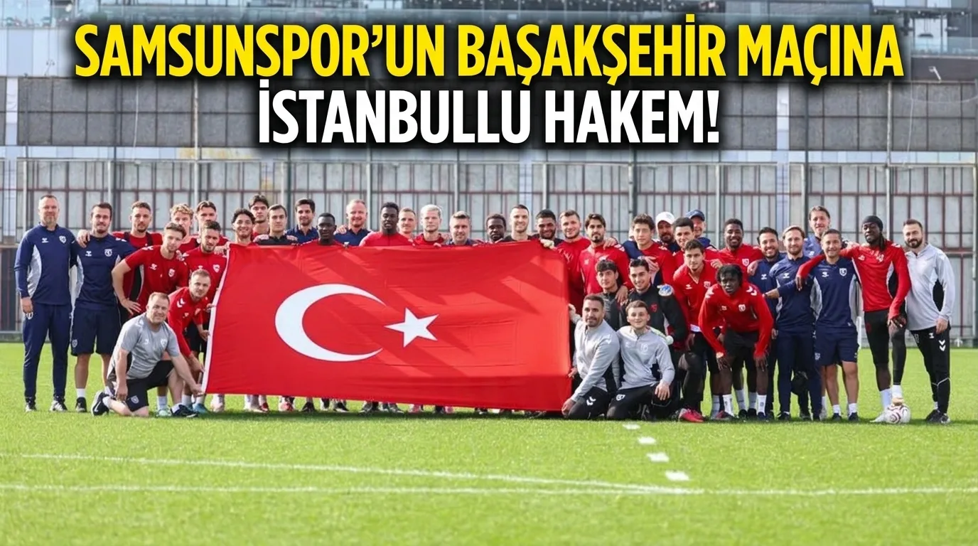 Samsunspor’un Başakşehir Maçına İstanbullu Hakem!